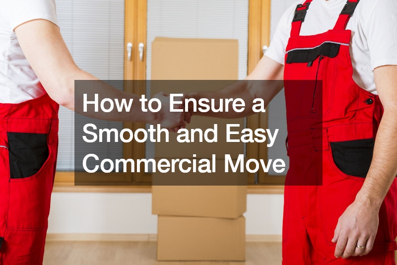 How to Ensure a Smooth and Easy Commercial Move