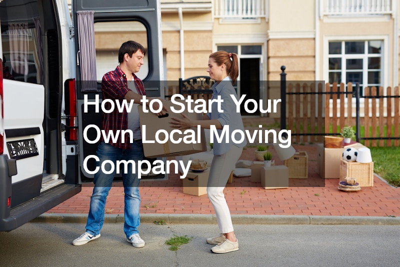 How to Start Your Own Local Moving Company