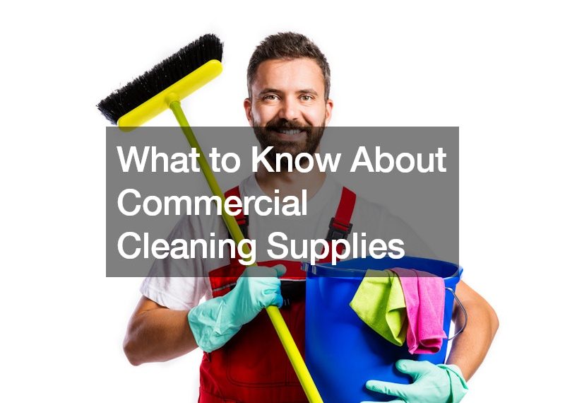 What to Know About Commercial Cleaning Supplies