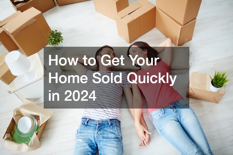 How to Get Your Home Sold Quickly in 2024