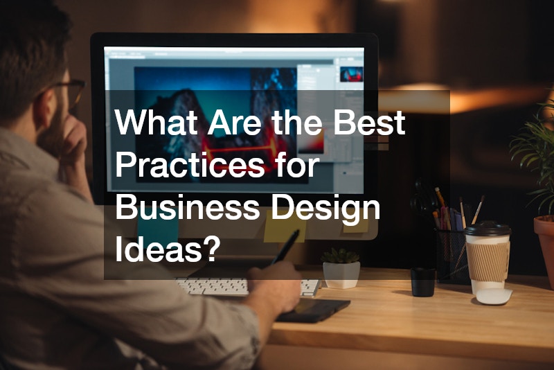 What Are the Best Practices for Business Design Ideas?