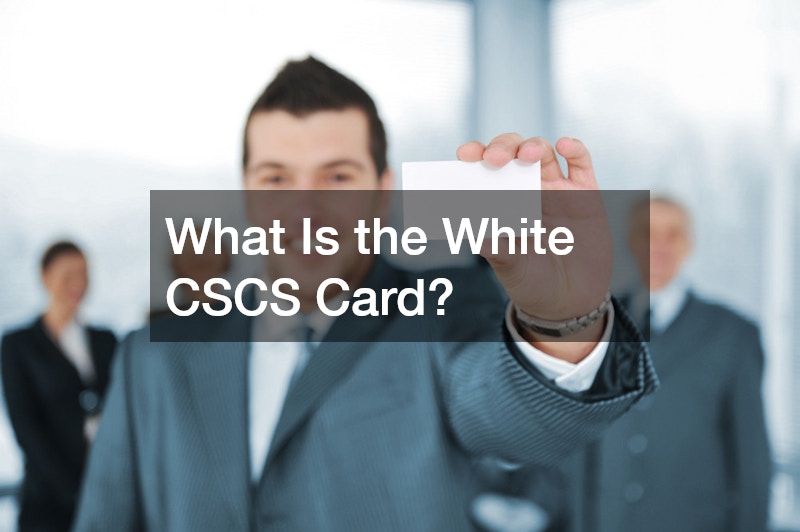 What Is the White CSCS Card?