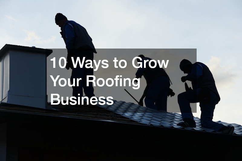 10 Ways to Grow Your Roofing Business