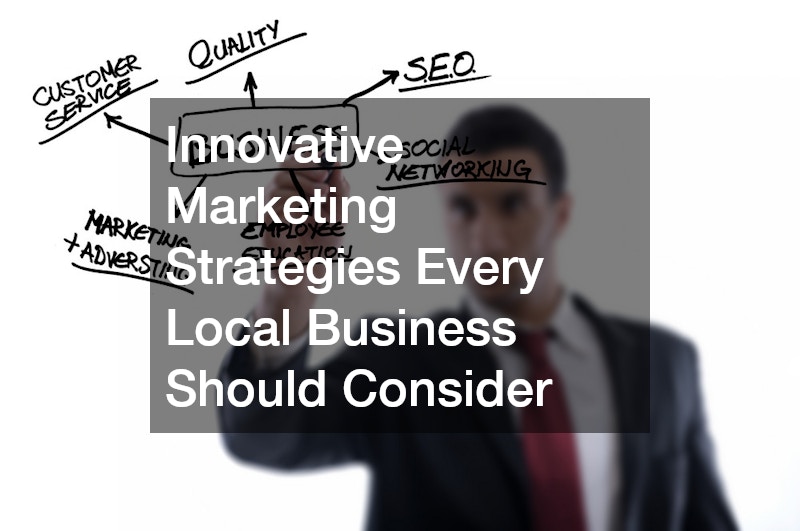 Innovative Marketing Strategies Every Local Business Should Consider