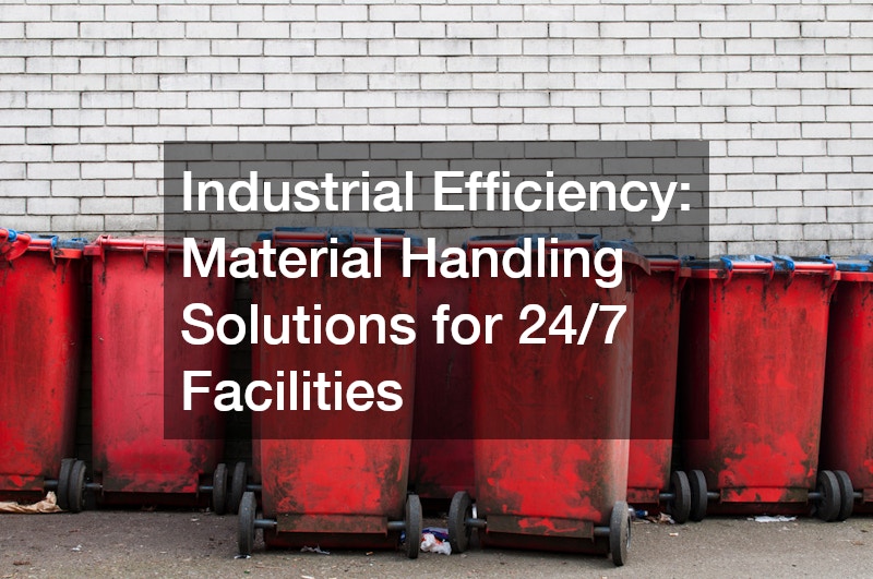 Industrial Efficiency Material Handling Solutions for 24/7 Facilities