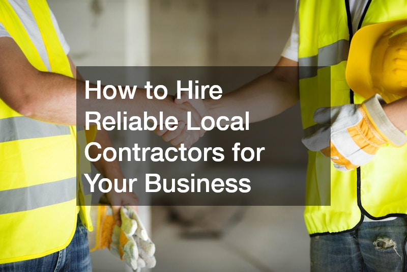 How to Hire Reliable Local Contractors for Your Business