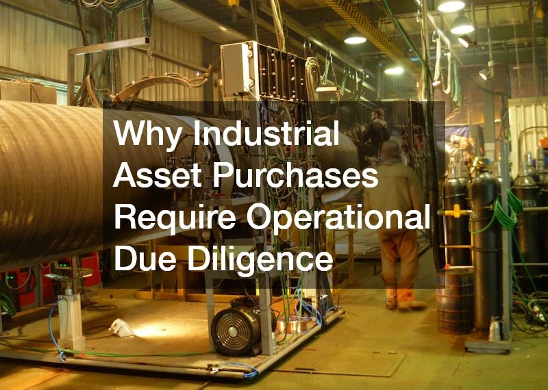 Why Industrial Asset Purchases Require Operational Due Diligence