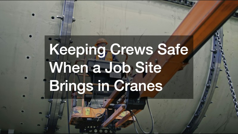 Keeping Crews Safe When a Job Site Brings in Cranes